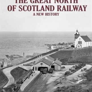 The Great North Of Scotland Railway: A New History / David Ross